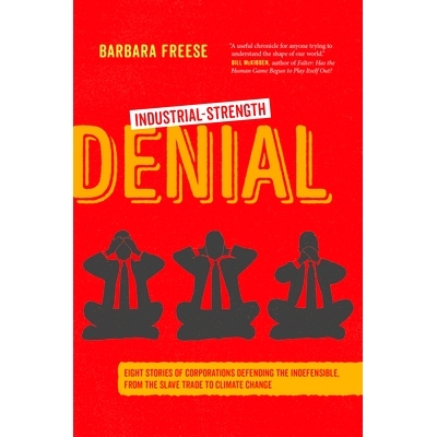 预订 Industrial-Strength Denial: Eight Stories of Corporations Defending the Indefensible, from the Slave Trade to Clima