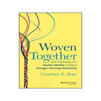 [预订]Woven Together: How Unpacking Your Teacher Identity Creates a Stronger Learning Community 9781394152131