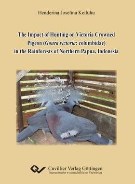 [预订]The Impact of Hunting on Victoria Crowned Pigeon (Goura victoria: columbidae) in the Rainforests of  9783954045679