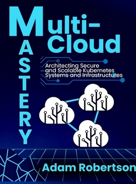 预订 Multi-Cloud Mastery: Architecting Secure and Scalable Kubernetes Systems and Infrastructures.: 9798330540198