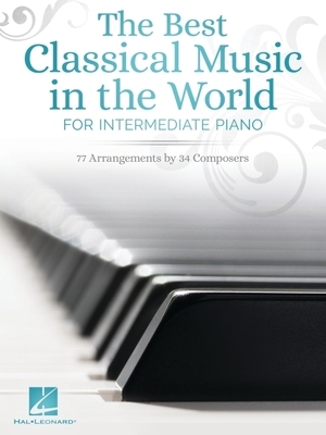 【预订】The Best Classical Music in the World for Intermediate Piano: 77 Arrangements by 34 Composers: For Interme...