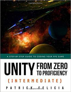 【预售】Unity from Zero to Proficiency (Intermediate): A step-by-step guide to coding your first FPS in C# with Un...