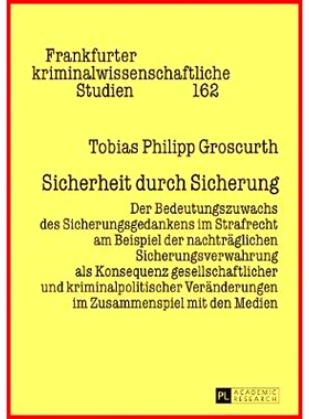 预订 Sicherheit durch Sicherung: Der Bedeutungszuwachs des Sicherungsgedankens im Strafrecht am Beispiel der nachträgli