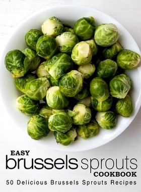 预订 Easy Brussels Sprouts Cookbook: 50 Delicious Brussels Sprouts Recipes: 9781543022148