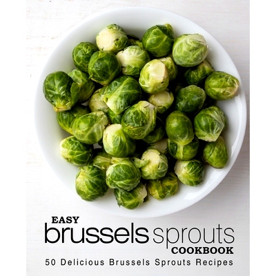 预订 Easy Brussels Sprouts Cookbook: 50 Delicious Brussels Sprouts Recipes: 9781543022148