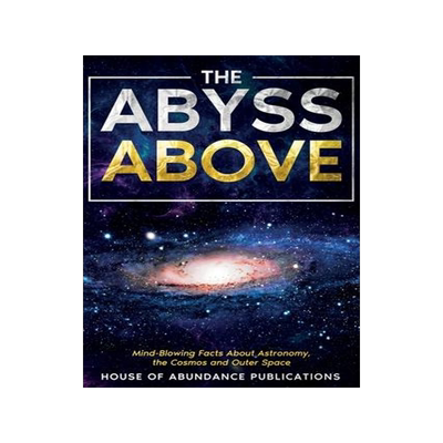 [预订]The Abyss Above: Mind-Blowing Facts About Astronomy, the Cosmos, and Outer Space 9781962254021