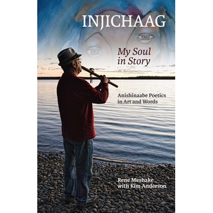 预订 Injichaag: My Soul in Story: Anishinaabe Poetics in Art and Words Injichaag:我的故事中的灵魂:阿尼士纳阿比艺术和文