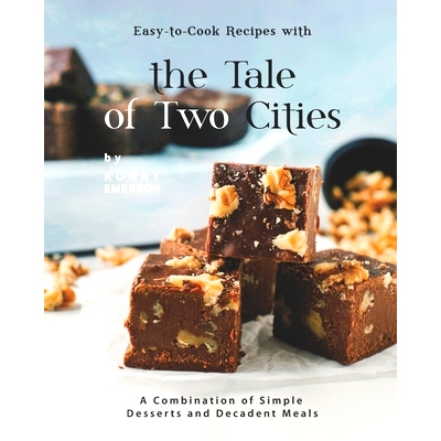 预订 Easy-to-Cook Recipes with the Tale of Two Cities: A Combination of Simple Desserts and Decadent Meals: 979853587650