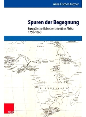 预订 Spuren der Begegnung: Europäische Reiseberichte über Afrika 1760–1860 邂逅的痕迹：1760-1860 年欧洲非洲游记: 9783