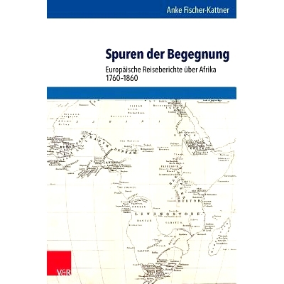预订 Spuren der Begegnung: Europäische Reiseberichte über Afrika 1760–1860 邂逅的痕迹：1760-1860 年欧洲非洲游记: 9783