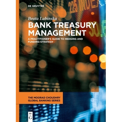 预订 Bank Treasury Management: A Practitioner’s Guide to Hedging and Funding Strategy 银行资金管理：对冲和融资策略实务