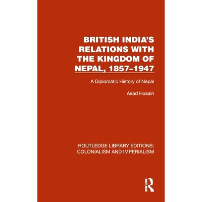预订 British India’s Relations with the Kingdom of Nepal, 1857–1947: A Diplomatic History of Nepal 英属印度与尼泊尔*