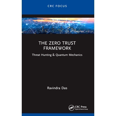 预订 The Zero Trust Framework: Threat Hunting & Quantum Mechanics 零信任框架：威胁狩猎与量子力学: 9781032492810