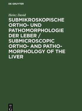 [预订]Submikroskopische Ortho- und Pathomorphologie der Leber / Submicroscopic Ortho- and Patho-Morphology 9783112480953