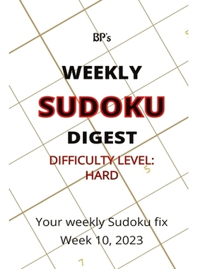 预订 Bp’s Weekly Sudoku Digest - Difficulty Hard - Week 10, 2023: 9798385543878