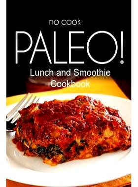 预订 No-Cook Paleo! - Lunch and Smoothie Cookbook: Ultimate Caveman cookbook series, perfect companion for a low carb li