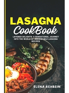 预订 Lasagna Cookbook: Layered Delights: A Sensational Journey into the World of Irresistible Lasagna Recipes: 979887636