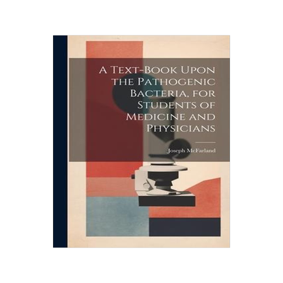 [预订]A Text-book Upon the Pathogenic Bacteria, for Students of Medicine and Physicians 9781022194427