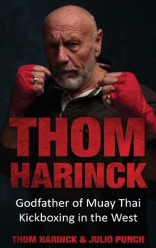 【预订】Thom Harinck: Godfather of Muay Thai Kickboxing in the West 9789493056619