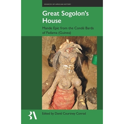 预订 Great Sogolon’s House: The Epic of Manden According to the  Conde Bards of Fadama (Guinea) 伟大的索戈隆之家：根据
