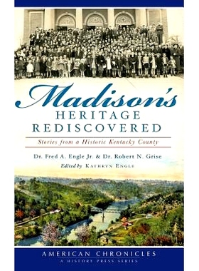 预订 Madison’s Heritage Rediscovered: Stories from a Historic Kentucky County: 9781540231727