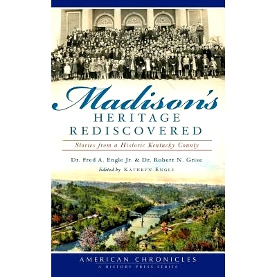 预订 Madison’s Heritage Rediscovered: Stories from a Historic Kentucky County: 9781540231727