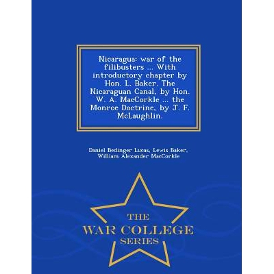 预订 Nicaragua: War of the Filibusters ... with Introductory Chapter by Hon. L. Baker. the Nicaraguan Canal, by Hon. W.