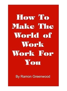 预订 How to Make the World of Work Work for You: A Common Sense Operating Manual for a Successful Career: 9781587219030