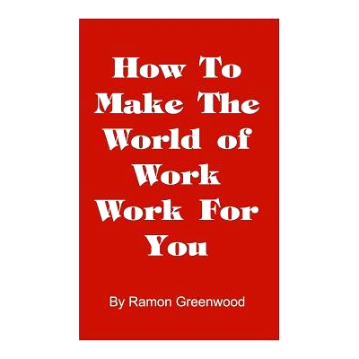 预订 How to Make the World of Work Work for You: A Common Sense Operating Manual for a Successful Career: 9781587219030