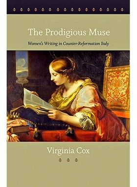预订 The Prodigious Muse: Women’s Writing in Counter-Reformation Italy 非凡的缪斯：意大利反宗教改革时期的女性写作: 9781