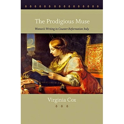 预订 The Prodigious Muse: Women’s Writing in Counter-Reformation Italy 非凡的缪斯：意大利反宗教改革时期的女性写作: 9781