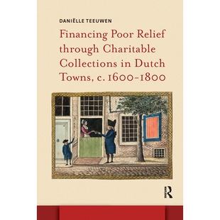 预订 Financing Poor Relief Through Charitable Collections in Dutch Towns, C. 1600-1800: 9781041179467