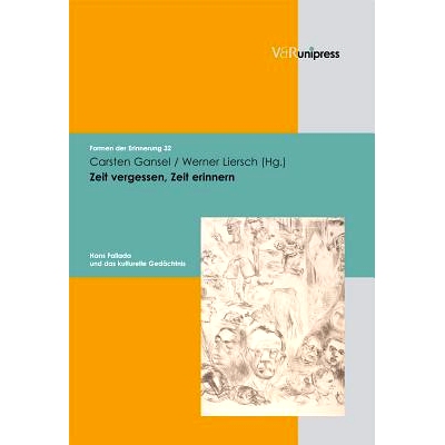 预订 Zeit vergessen, Zeit erinnern: Hans Fallada und das kulturelle Gedächtnis 忘记时间，记住时间：汉斯-法拉达与文化记