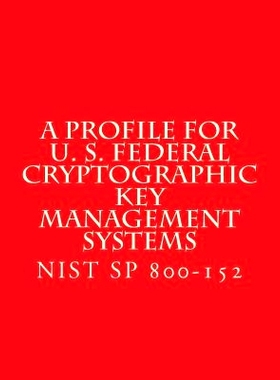 预订 NIST SP 800-152 A Profile for U. S. Federal Cryptographic Key Management Systems: oct 2015: 9781547179152