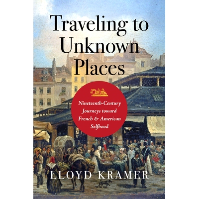 预订 Traveling to Unknown Places: Nineteenth-Century Journeys toward French and American Selfhood 游历未知之地：十九世纪