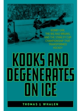 预订 Kooks and Degenerates on Ice: Bobby Orr, the Big Bad Bruins, and the Stanley Cup Championship That Transformed Hock