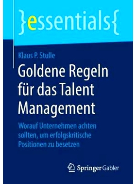 预订 Goldene Regeln für das Talent Management: Worauf Unternehmen achten sollten, um erfolgskritische Positionen zu bes