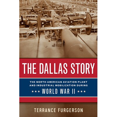预订 The Dallas Story: The North American Aviation Plant and Industrial Mobilization during World War II 达拉斯故事: 978