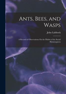 [预订]Ants, Bees, and Wasps: A Record of Observations On the Habits of the Social Hymenoptera 9781016593083