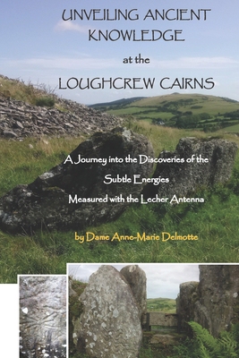 【预订】UNVEILING ANCIENT KNOWLEDGE AT THE LOUGHCREW CAIRNS - A Journey into the Discoveries of the Subtle Energie...