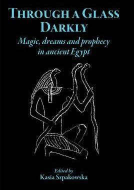 [预订]Through a Glass Darkly: Magic, Dreams and Prophecy in Ancient Egypt 9781905125081