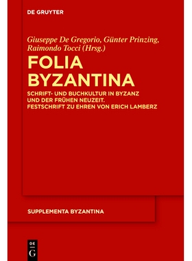预订 Folia Byzantina: Schrift- und Buchkultur in Byzanz und der frühen Neuzeit. Festschrift zu Ehren von Erich Lamberz