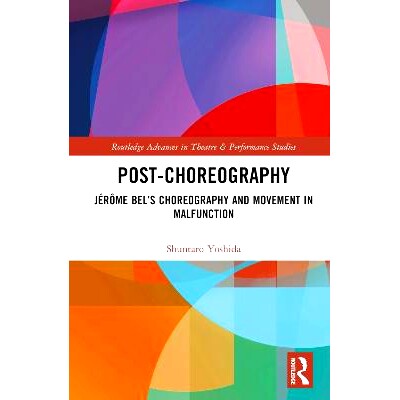 预订 Post-choreography: Jérôme Bel’s Choreography and Movement in Malfunction 后舞蹈艺术：杰罗姆·贝尔的编舞与动作故