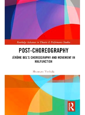 预订 Post-choreography: Jérôme Bel’s Choreography and Movement in Malfunction 后舞蹈艺术：杰罗姆·贝尔的编舞与动作故