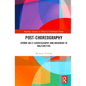 预订 Post-choreography: Jérôme Bel’s Choreography and Movement in Malfunction 后舞蹈艺术：杰罗姆·贝尔的编舞与动作故