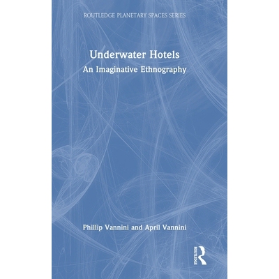 预订 Underwater Hotels: An Imaginative Ethnography 水下酒店：富有想象力的民族志: 9781032963266