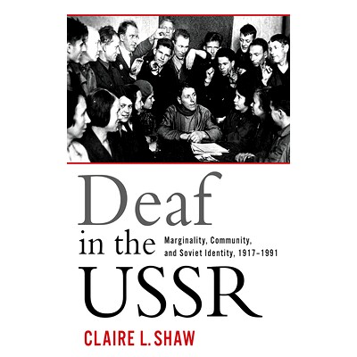 预订 Deaf in the USSR: Marginality, Community, and Soviet Identity, 1917-1991 苏联的聋人：边界，社区和苏维埃身份，1917-1