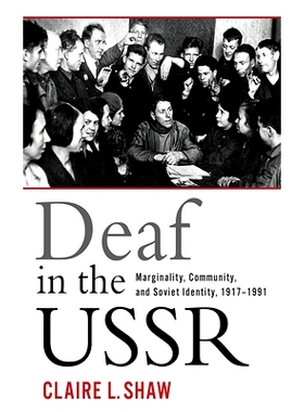 预订 Deaf in the USSR: Marginality, Community, and Soviet Identity, 1917-1991 苏联的聋人：边界，社区和苏维埃身份，1917-1