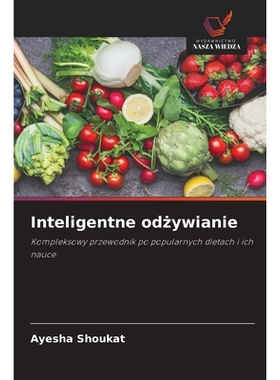 预订 Inteligentne odzywianie: Kompleksowy przewodnik po popularnych dietach i ich nauce: 9786130158088
