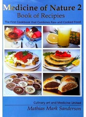 预订 Medicine of Nature 2 - Book of Recipies: The first Cookbook that Combines Raw and Cooked Food - Culinary art and Me